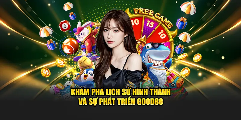 Good88 sportsbra - Trang chủ nhà cái Good888 Không Bị Chặn 2025 9 Khám phá lịch sử hình thành và sự phát triển GOOD88