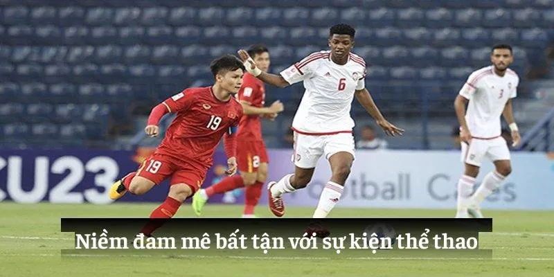 Niềm đam mê bất tận với sự kiện thể thao