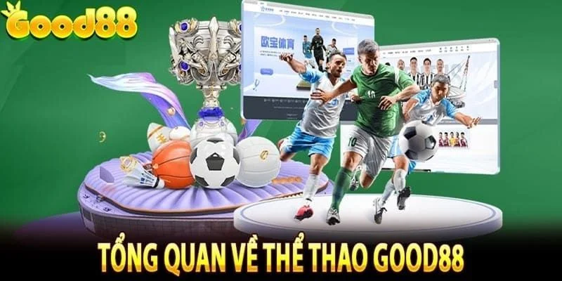 Thể Thao GOOD88 - Cơ Hội Tiền Thưởng Lớn, Nhiều Giải Đấu Đỉnh Nóc 1 Giới thiệu trang cá cược thể thao tại nhà cái GOOD88
