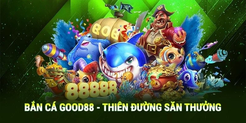 Game Truc Tuyen Good88 Com: Vũ Trụ Giải Trí Cá Cược Đỉnh Cao 4 Xả stress cực đã với kho game bắn cá đổi thưởng siêu đỉnh